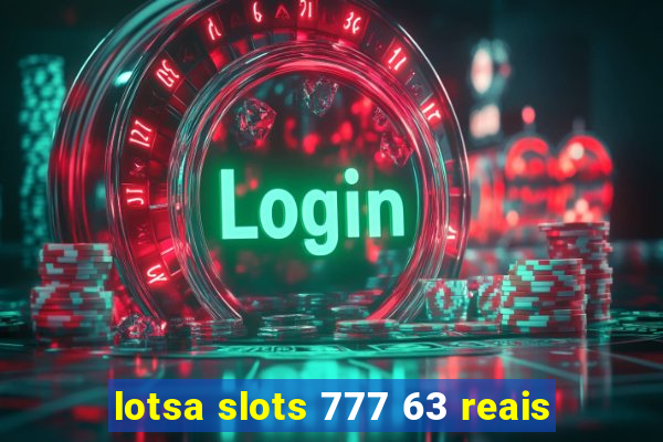 lotsa slots 777 63 reais